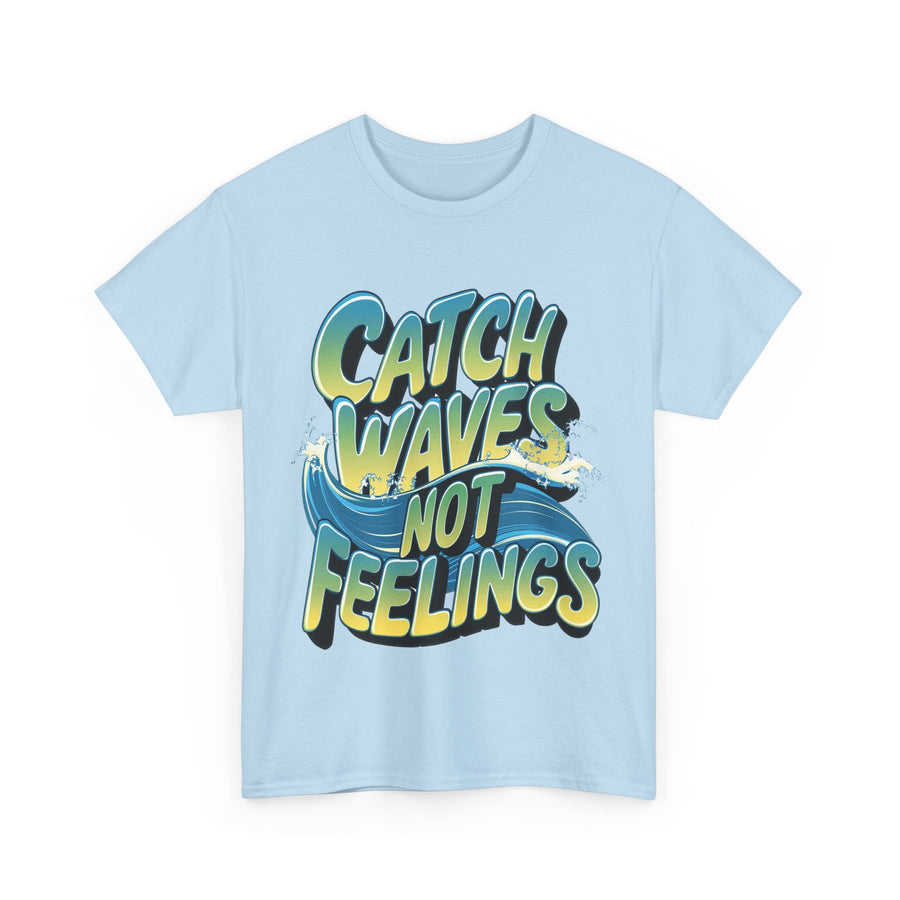 Gildan Catch Waves not Feelings Printed Unisex Heavy Cotton Short Sleeve Tee