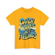 Gildan Catch Waves not Feelings Printed Unisex Heavy Cotton Short Sleeve Tee