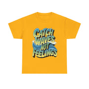 Gildan Catch Waves not Feelings Printed Unisex Heavy Cotton Short Sleeve Tee