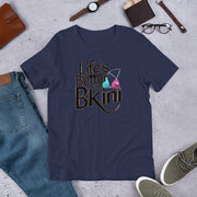 Unisex Life is better in a Bikini Printed T-shirt