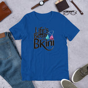 Unisex Life is better in a Bikini Printed T-shirt